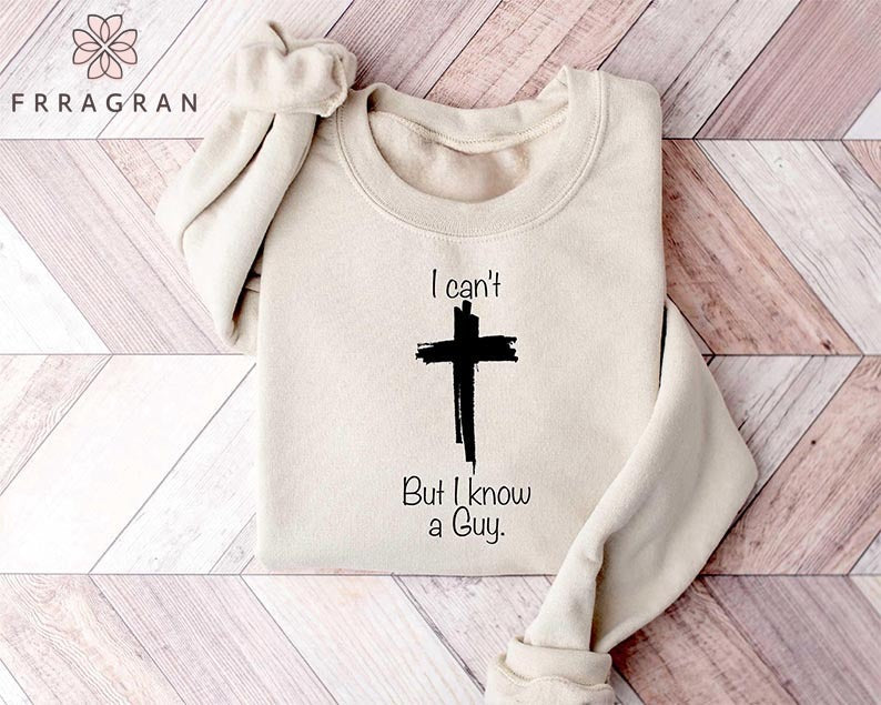 I Can't But I Know A Guy Sweatshirt