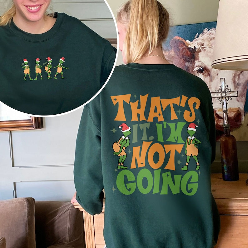 That's It I'm Not Going 2 Sided Sweatshirt