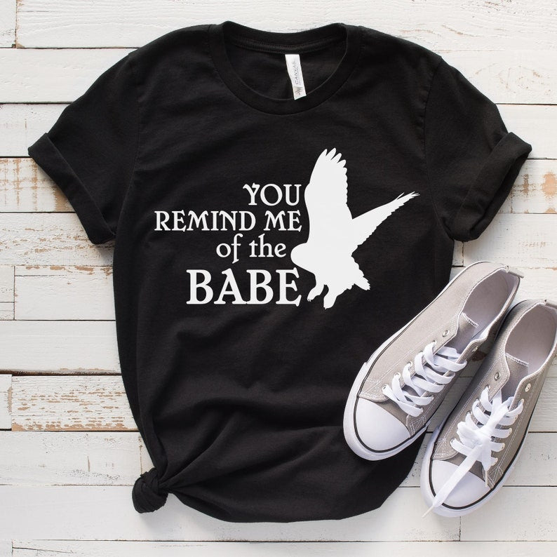 You Remind Me of the Babe T-shirt