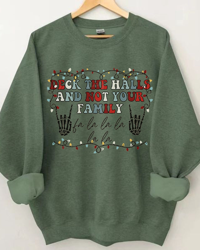 Deck The Halls and Not Your Family Christmas Sweatshirt