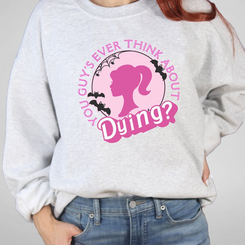 You Guys Ever Think About Dying Barbie Halloween Sweatshirt